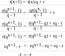 t(x+1) = t(x)·q + r  =>   r(q^(x+1) - 1)/(q-1) = qr(q^x-1 - 1)/(q-1) + r  =>  r(q^(x+1) - 1)/(q-1) = (r(q^(x+1) - q) + rq - r)/(q-1)  =>  r(q^(x+1) - 1) = r(q^(x+1) - q) + rq - r  =>  rq^(x+1) - r = rq^(x+1) - rq + rq - r  =>  -r = -r